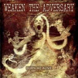 Weaken The Adversary : Burn Me Alive
